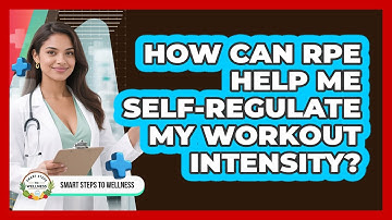 How Can RPE Help Me Self-regulate My Workout Intensity? - Smart Steps to Wellness