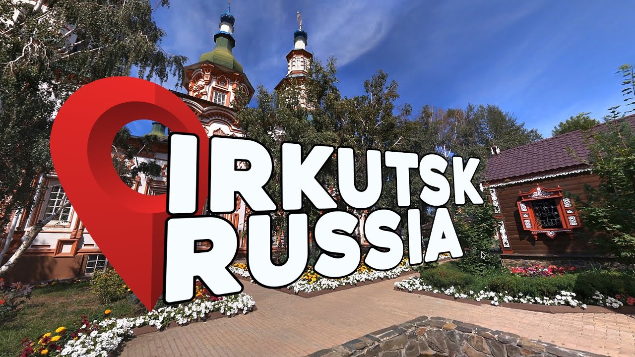Let's Virtually Explore Irkutsk Russia!