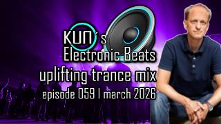 🎵 KUNO´s Electronic Beats 059 [uplifting TRANCE MIX Top 15 march 2026] 🎵