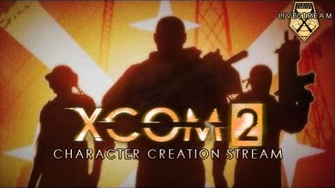 Livestream: XCOM 2 - Character Creation Stream!