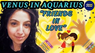 Venus in Aquarius - “I love my BFF…and my freedom.”