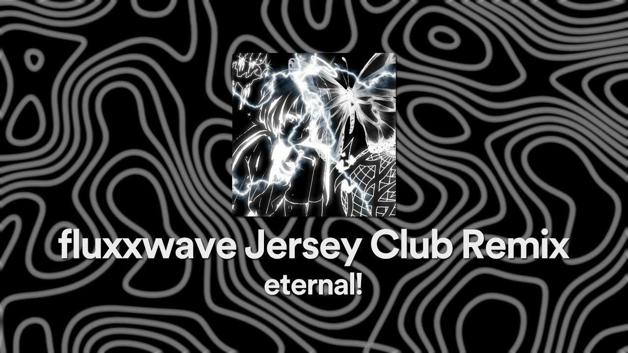 eternal! fluxxwave Jersey Club Remix YouTube