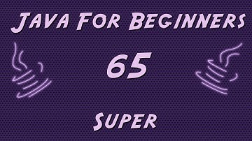 Learn Java for Beginners - 65 - Super