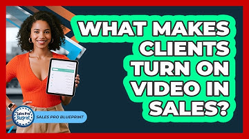 What Makes Clients Turn On Video In Sales?