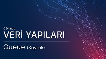 Queue (Kuyruk) - Veri Yapıları