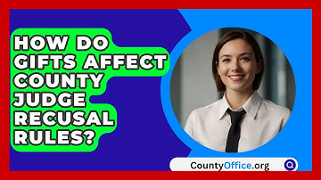 How Do Gifts Affect County Judge Recusal Rules? - CountyOffice.org