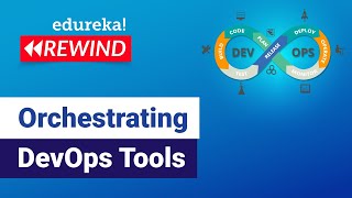 Orchestrating DevOps Tools | Introduction To DevOps | DevOps Tools | Edureka Rewind