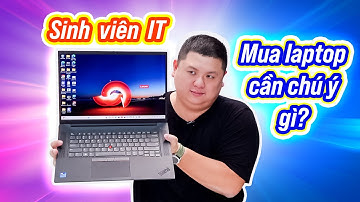Sinh viên IT mua laptop cần chú ý gì (2024)?