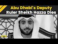 Sheikh hazza bin zayed al nahyan deputy ruler of abu dhabi dies  uae  breaking