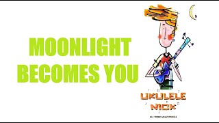 Ukulele Nick: Moonlight Becomes You - Jimmy Van Heusen & Johnny Burke