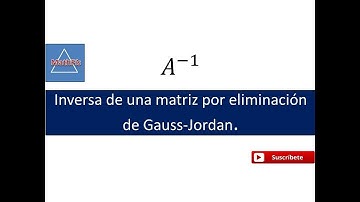 Obtener la matriz inversa por el método de Gauss- Jordan.