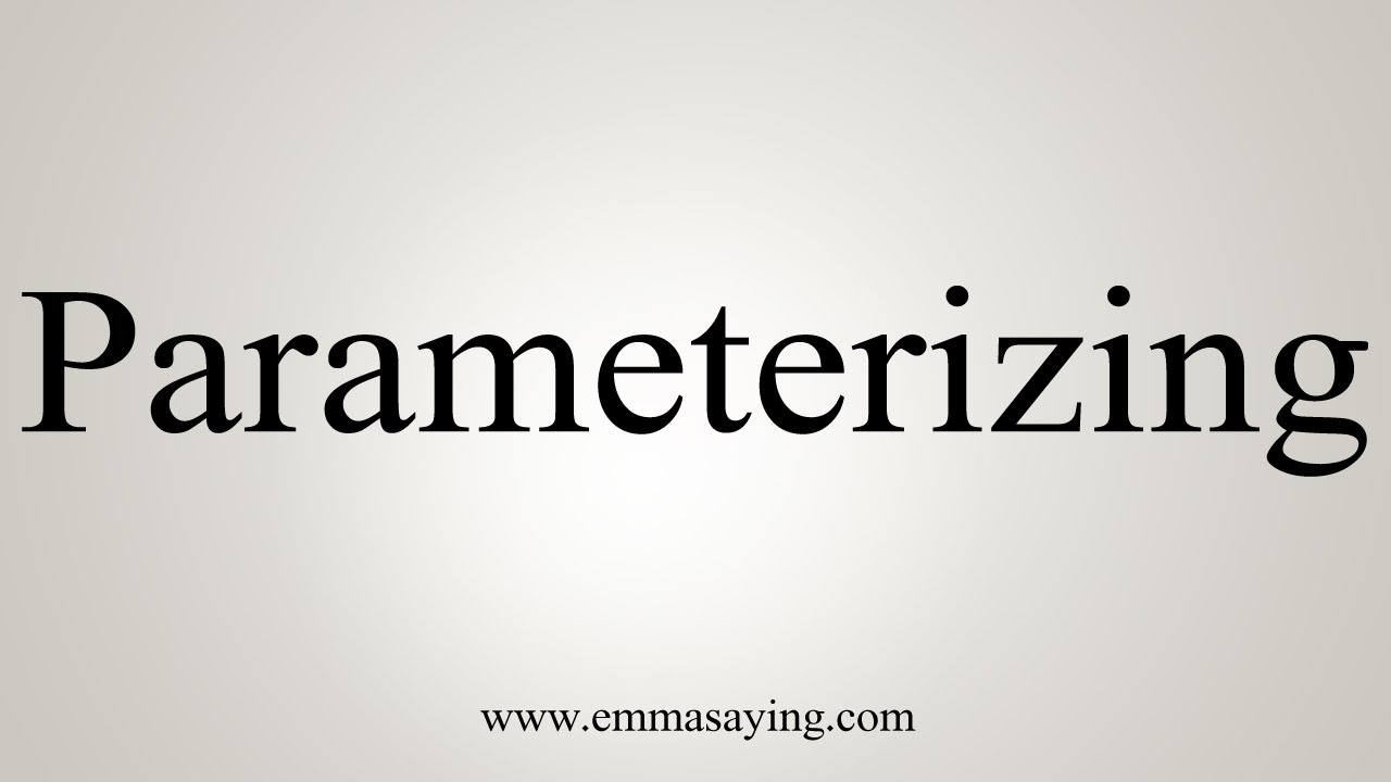 How To Say Parameterizing - YouTube
