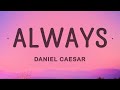 Daniel Caesar - Always (Lyrics)  | 1 Hour