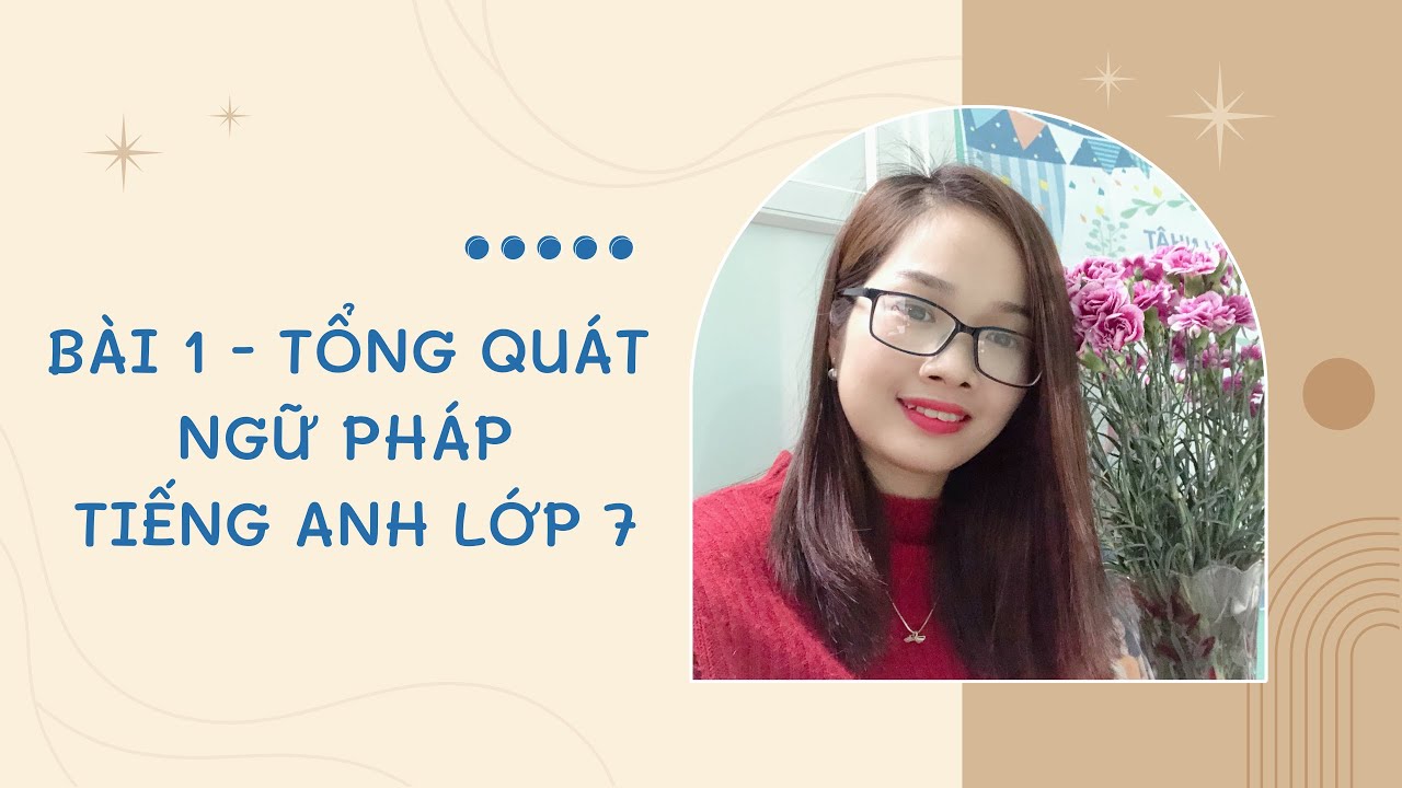 TỔNG QUÁT NGỮ PHÁP TIẾNG ANH LỚP 7 (SÁCH GLOBAL SUCCESS LỚP 7) - youtube
