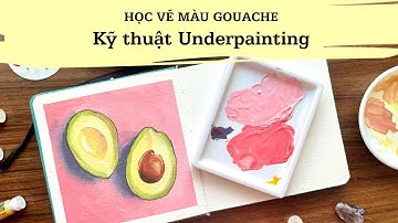 Kỹ thuật Underpainting - Học vẽ Tĩnh vật Màu Gouache