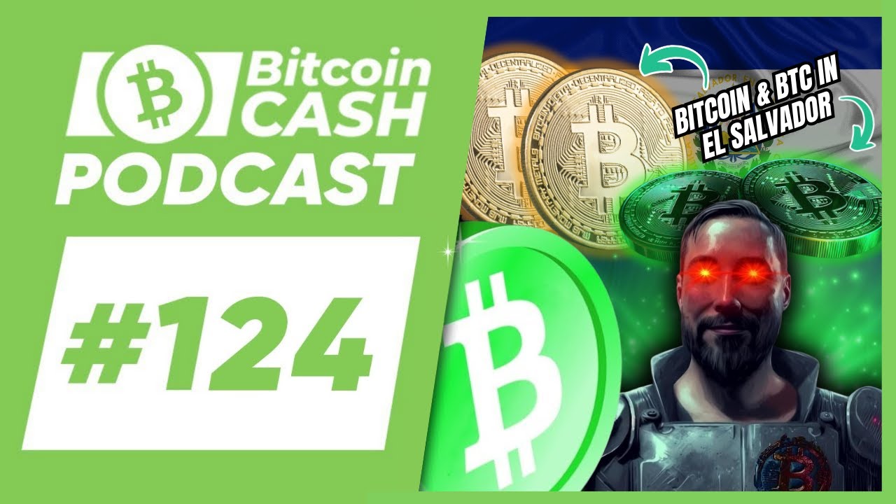 The Bitcoin Cash Podcast #124: Properties of Bitcoin & BTC in El Salvador  feat. NoPara : r/btc