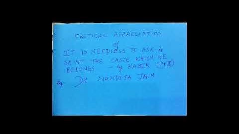 It is needless to ask a saint his caste.  By Kabir.