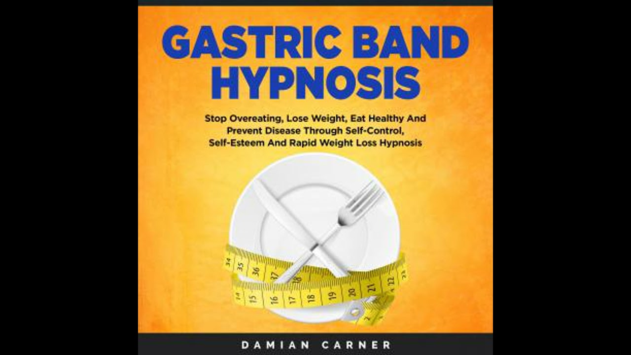 Gastric Band Hypnosis: Stop Overeating, Lose Weight, Eat Healthy And Prevent Disease Through