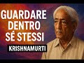 KRISHNAMURTI - GUARDARE DENTRO Sé STESSI