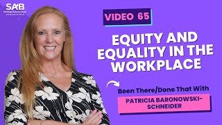 EQUITY AND EQUALITY IN THE WORKPLACE - Been There/Done That | Video 65