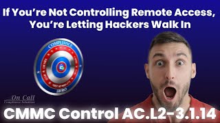 CMMC Control AC.L2-3.1.14 – If You’re Not Controlling Remote Access, You’re Letting Hackers In!