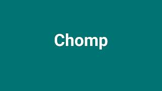 'Chomp' Meaning and Pronunciation