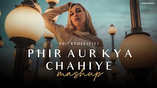 Phir Aur Kya Chahiye Mashup 2023 | Sad/Romantic Chillout | Arijit Singh | BICKY 