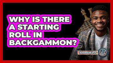 Why Is There A Starting Roll In Backgammon?