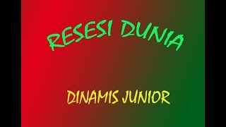 Resesi Dunia ~ Dinamis Junior ~ depullee