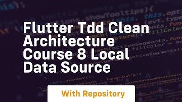 Flutter tdd clean architecture course 8 local data source