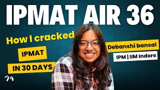 How To crack IIM Indore's IPMAT In a Month Ft. Debanshi Bansal, IPMAT AIR 36, CAT 99.61%ile