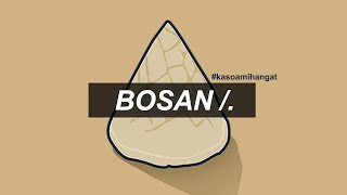 Bosan [ Sketsa Komedi ] - Kasoami Hangat