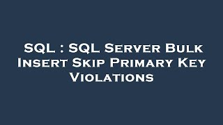 SQL : SQL Server Bulk Insert Skip Primary Key Violations