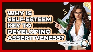 Why Is Self-esteem Key To Developing Assertiveness? - Cognitive Therapy Hub