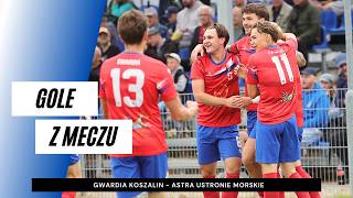 Gole z meczu Gwardia Koszalin - Astra Ustronie Morskie 3:2