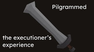 Pilgrammed | The Executioner’s Experience