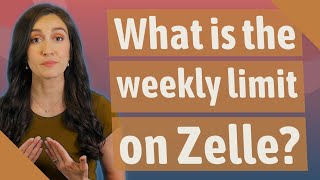 What is the weekly limit on Zelle?