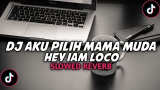Download lagu DJ AKU PILIH MAMA MUDA X HEY IAM LOCO MANGKANE COYY VIRAL TIKTOK ( Slowed & Reverb )