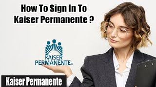 Kaiser Permanente Sign In 2022 How To Login Kaiser Permanente Account Kp Login