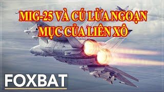 Tiêm kích MiG-25: 'Ma tốc độ' khiến Mỹ và phương Tây hãi hùng và “Quả lừa” vĩ đại của Liên Xô