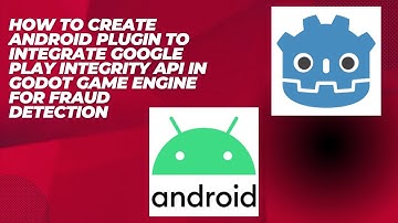 How to Integrate Google Play Integrity API in Godot Game Engine for Fraud Detection (Android)