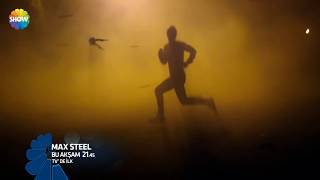 Max Steel Pazar 21.45Te Show Tvde