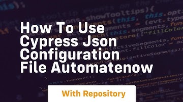 How to use cypress json configuration file automatenow