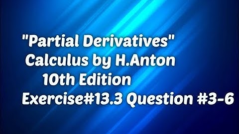 Partial Derivatives Calculus by H Anton 10th Edition Exercise # 13 3 Question #3 to 6