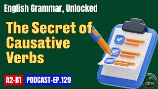 The Grammar of Getting Things Done | The Secret of Causative Verbs | GEM EP.129
