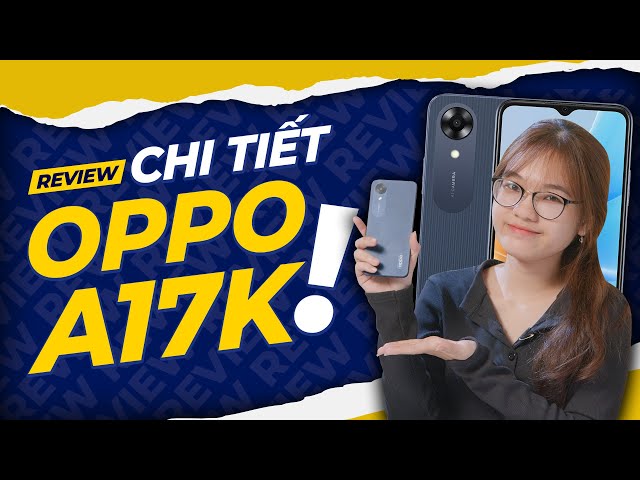 Chi tiết OPPO A17K: VỪA RẺ VỪA ĐẸP !! | Thế Giới Di Động