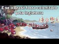 E se o Brasil Tivesse Sido Colonizado pela Inglaterra?