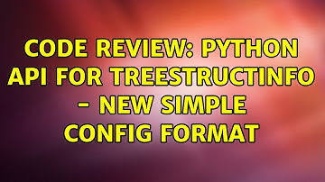 Code Review: Python API for TreeStructInfo - new simple config format