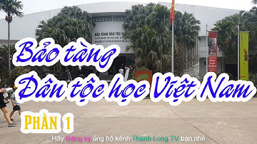 Đi thăm Bảo tàng dân tộc học - Phần 1 - Văn hóa Đông Nam Á
