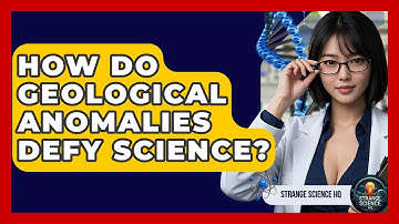 How Do Geological Anomalies Defy Science? - Strange Science HQ